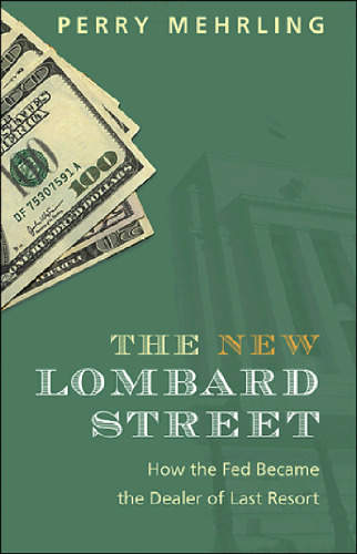 The New Lombard Street: How the Fed Became the Dealer of Last Resort  