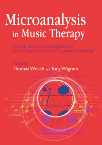 Microanalysis in Music Therapy: Methods, Techniques and Applications for Clinicians, Researchers, Educators and Students