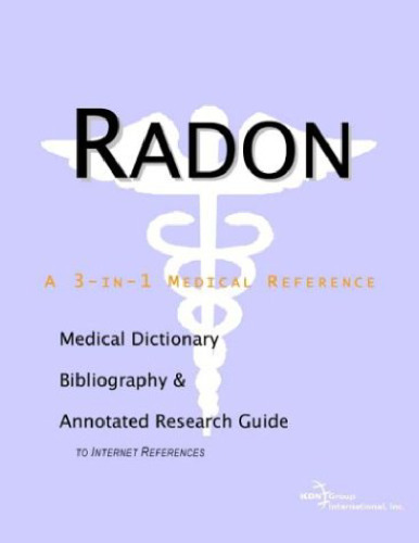 Radon - A Medical Dictionary, Bibliography, and Annotated Research Guide to Internet References
