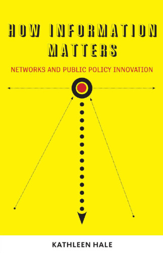 How Information Matters: Networks and Public Policy Innovation (Public Management and Change series)  