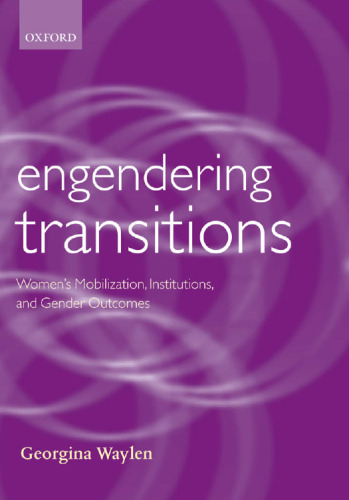 Engendering transitions: women's mobilization, institutions, and gender outcomes