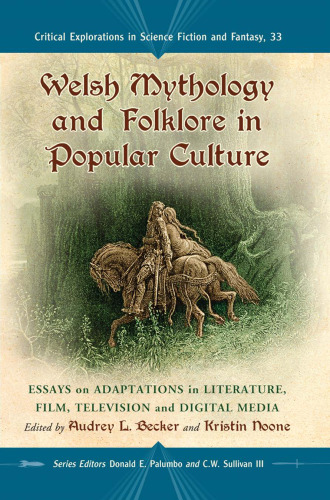 Welsh Mythology and Folklore in Popular Culture: Essays on Adaptations in Literature, Film, Television and Digital Media  