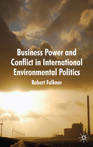 Business Power and Conflict in International Environmental Politics  
