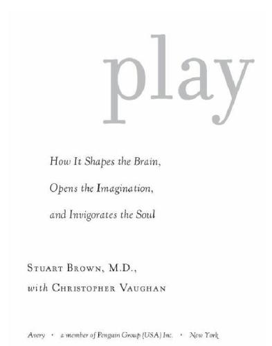 Play: How It Shapes the Brain, Opens the Imagination, and Invigorates the Soul