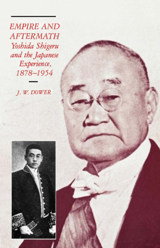 Empire and Aftermath: Yoshida Shigeru and the Japanese Experience, 1878-1954 (Harvard East Asian Monographs)