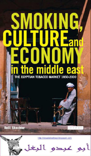 Smoking, Culture and Economy in the Middle East: The Egyptian Tobacco Market 1850-2000  