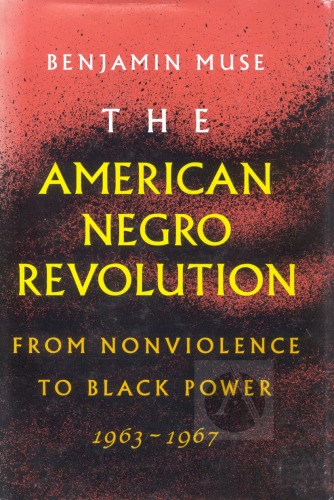 The American Negro Revolution: From Nonviolence to Black Power, 1963-1967  