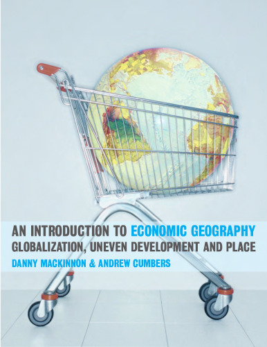 An Introduction to Economic Geography: Globalization, Uneven Development and Place