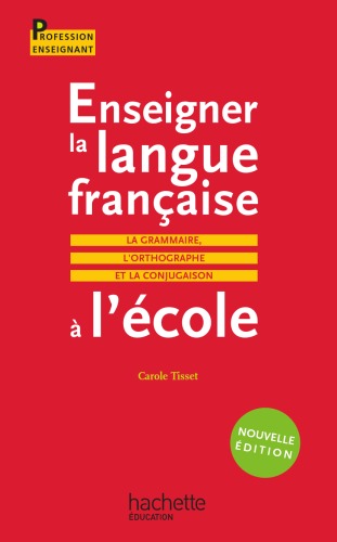 Enseigner la langue française à l'école - La grammaire, le vocabulaire et la conjugaison