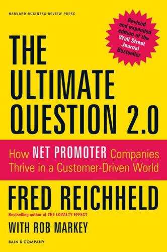 The Ultimate Question 2.0 (Revised and Expanded Edition): How Net Promoter Companies Thrive in a Customer-Driven World  