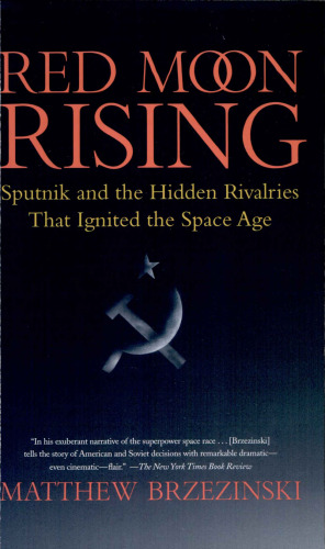 Red Moon Rising: Sputnik and the Hidden Rivalries that Ignited the Space Age  