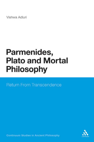 Parmenides, Plato and Mortal Philosophy: Return From Transcendence (Continuum Studies In Ancient Philosophy)  
