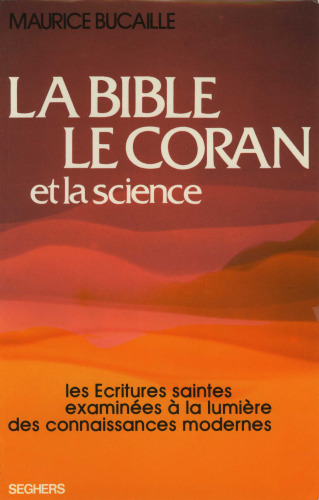 La Bible, le Coran et la science: les Écritures saintes examinées à la lumière des connaissances modernes  
