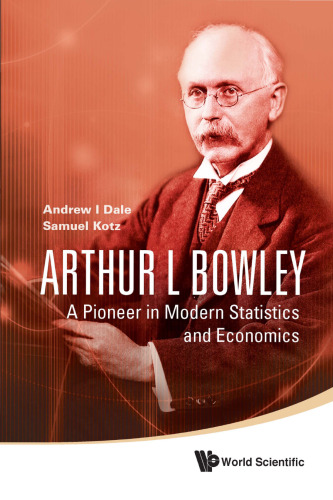 Arthur L Bowley: A Pioneer in Modern Statistics and Economics  