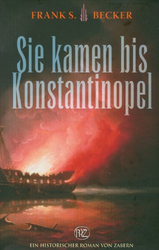 Sie kamen bis Konstantinopel (Historische Romane Von Zabern)