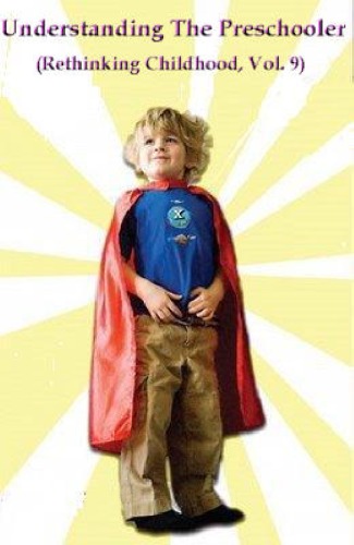Understanding the Preschooler (Rethinking Childhood , vol. 9)  