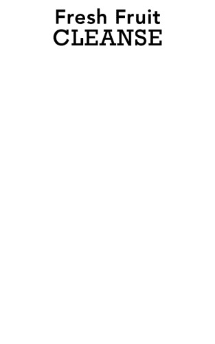 Fresh Fruit Cleanse: Detox, Lose Weight and Restore Your Health with Nature's Most Delicious Foods