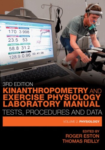 Kinanthropometry and Exercise Physiology Laboratory Manual: Tests, Procedures and Data: Volume Two: Physiology  