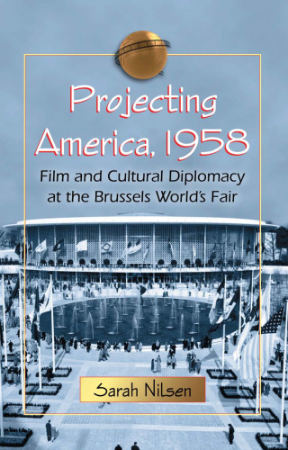 Projecting America, 1958: Film and Cultural Diplomacy at the Brussels World's Fair