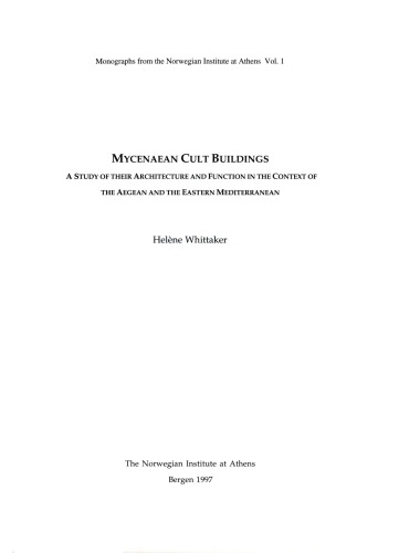 Mycenaean Cult Buildings: A Study of their Architecture and Function in the Context of the Aegean and the Eastern Mediterranean