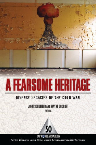 A Fearsome Heritage: Diverse Legacies of the Cold War (One World Archaeology)  