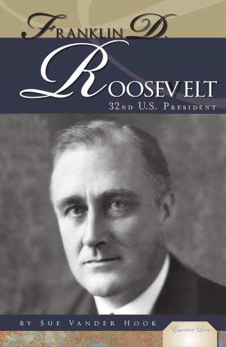 Franklin D. Roosevelt: 32nd U.S. President (Essential Lives)