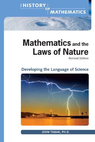 Mathematics and the Laws of Nature: Developing the Language of Science (The History of Mathematics)  