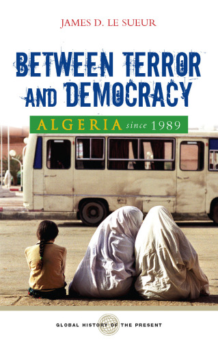 Algeria Since 1989: Between Terror and Democracy (Global History of the Present)  