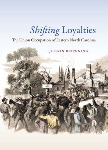 Shifting Loyalties: The Union Occupation of Eastern North Carolina  