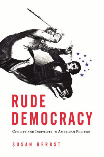 Rude Democracy: Civility and Incivility in American Politics  