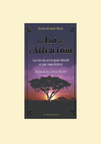 La Loi de l'attraction - Les clés du secret pour obtenir ce que vous désirez