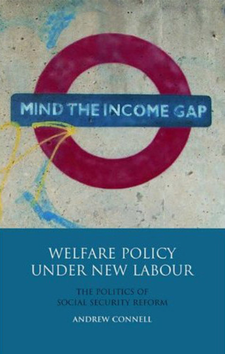 Welfare Policy under New Labour: The Politics of Social Security Reform (International Library of Political Studies)
