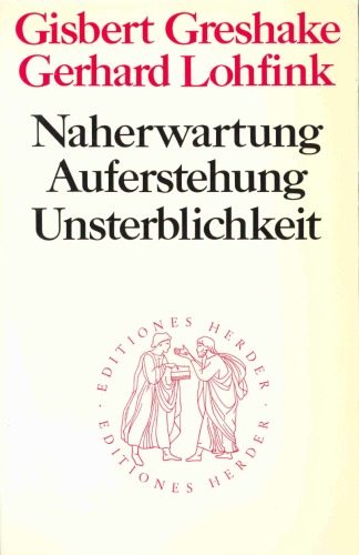 Naherwartung, Auferstehung, Unsterblichkeit. Untersuchungen zur christlichen Eschatologie (Quaestiones Disputatae 71)
