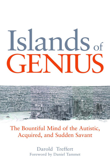 Islands of Genius: The Bountiful Mind of the Autistic, Acquired, and Sudden Savant  