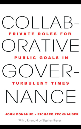 Collaborative Governance: Private Roles for Public Goals in Turbulent Times  