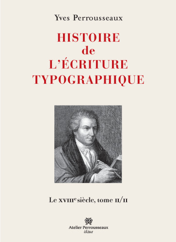 Histoire de l'écriture typographique : Le XVIIIe siècle Tome 2 2