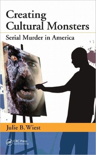 Creating Cultural Monsters: Serial Murder in America  
