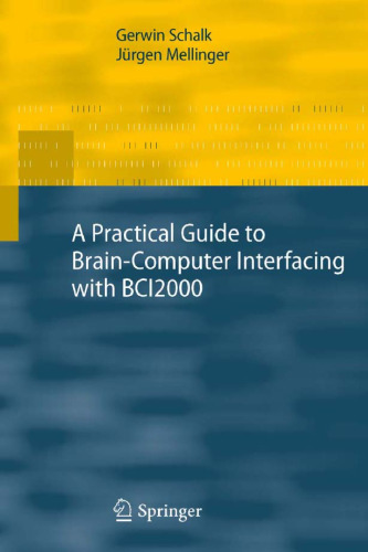 A Practical Guide to Brain–Computer Interfacing with BCI2000: General-Purpose Software for Brain–Computer Interface Research, Data Acquisition, Stimulus Presentation, and Brain Monitoring