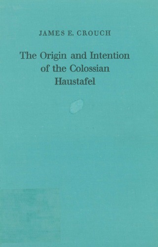 The Origin and Intention of the Colossian Haustafel (Forschungen zur Religion und Literatur des Alten und Neuen Testaments 109)