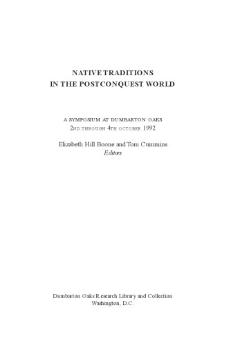 Native Traditions in the Postconquest World: A Symposium at Dumbarton Oaks, 2-4 October, 1992  