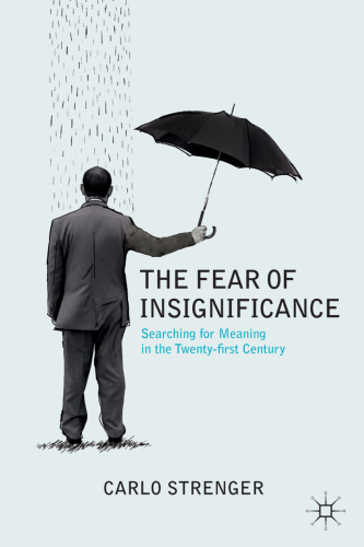 The Fear of Insignificance: Searching for Meaning in the Twenty-first Century
