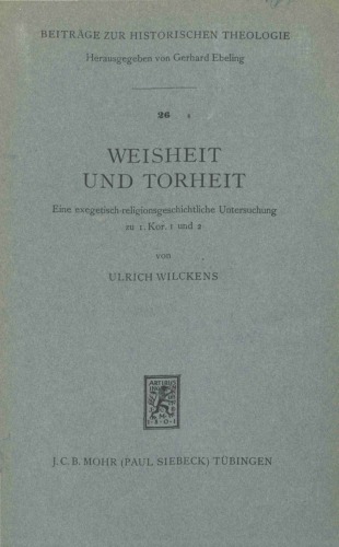 Weisheit und Torheit. Eine exegetisch-religionsgeschichtliche Untersuchung zu 1. Kor. 1 und 2 (Beiträge zur Historischen Theologie 26)