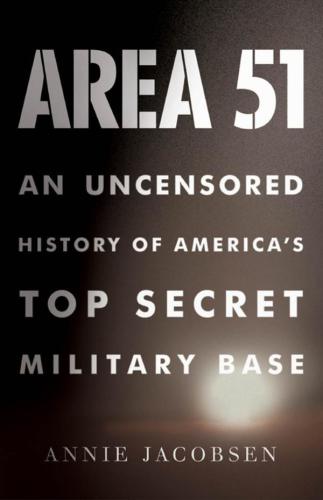 Area 51. An Uncensored History of America's Top Secret Military Base