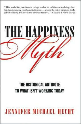 The Happiness Myth: Why What We Think Is Right Is Wrong  