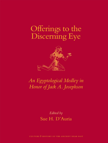 Offerings to the discerning eye: an Egyptological medley in honor of Jack A. Josephson