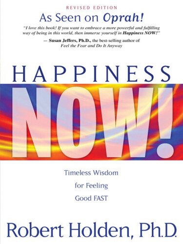 Happiness Now!: Timeless Wisdom for Feeling Good FAST