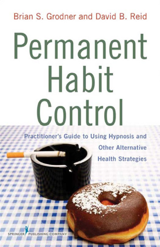 Permanent Habit Control: Practitioner’s Guide to Using Hypnosis and Other Alternative Health Strategies  