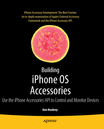 Building iPhone OS Accessories: Use the iPhone Accessories API to Control and Monitor Devices  