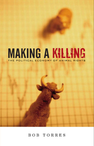 Making A Killing: The Political Economy of Animal Rights  