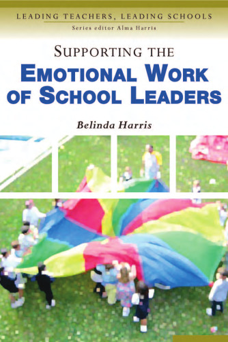 Supporting the Emotional Work of School Leaders (Leading Teachers, Leading Schools Series)